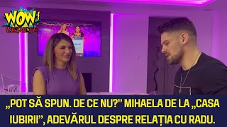 Mihaela a vorbit fără perdea despre relația cu Radu de la Casa Iubiri  Cum se înțeleg de fapt [upl. by Adallard]