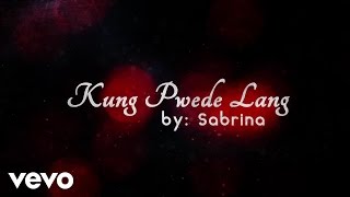 Sabrina  Kung Pwede Lang [upl. by Bekah108]