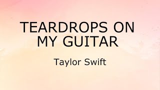 Teardrops On My Guitar Lyrics  Taylor Swift [upl. by Hoem]