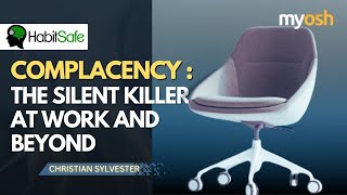 Complacency – An Invisible and Silent Killer in both the Workplace and Outside  Webinar  HabitSafe [upl. by Rhine]