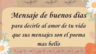 BUENOS DÍAS AMOR 🌺 MENSAJE PARA EL AMOR DE TU VIDA 🌺 PARA DEDICARLO A ESA PERSONA ESPECIAL 🌺 TE AMO [upl. by Leilani]