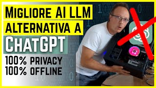 LA MIGLIORE INTELLIGENZA ARTIFICIALE LLM ALTERNATIVA A CHATGPT 100 PRIVACY [upl. by Annawt]