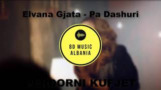 Elvana Gjata  Pa Dashuri 8D audio [upl. by Elohcim]