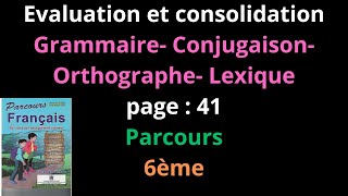 Evaluation et consolidation Grammaire ConjugaisonOrthographe Lexiquepage  41Parcours6èmeشرح [upl. by Arihday]