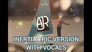 AJR INERTIA EPIC VERSION WITH VOCALS [upl. by Aidiruy]