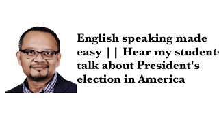 English speaking made easy  Hear my students talk about Presidents election in America [upl. by Niwled]