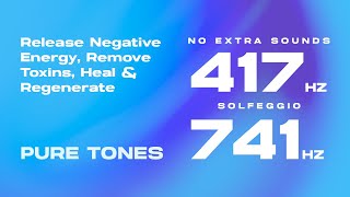 417  741 Hz Solfeggio Pure Tones  Release Pain Remove Toxins Heal amp Regenerate [upl. by Annwahs]