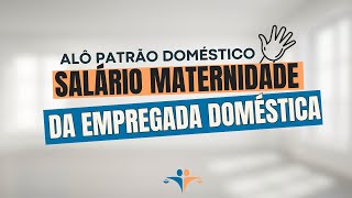 Como funciona o salário maternidade para a empregada doméstica [upl. by Lander]