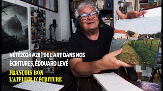 été2024 28  de lart dans nos écritures Édouard Levé [upl. by Anita]