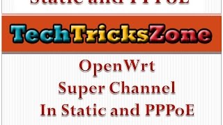 OpenWrt Super channel Configuration in static and pppoe mode [upl. by Reo]