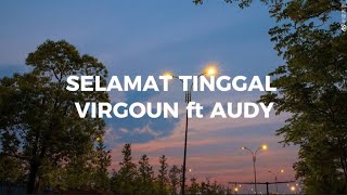 SELAMAT TINGGAL  VIRGOUN ft AUDY  Lirik Lagu [upl. by Enovi268]