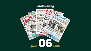 Nigerian Newspapers Headlines Today  6 June 2022 [upl. by Elum493]