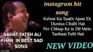 KEHNE KO SAATH APNE EK DUNIYA CHALTI HAI BEST SAD SONG IN RAHAT FATEH ALI KHAN [upl. by Emya]