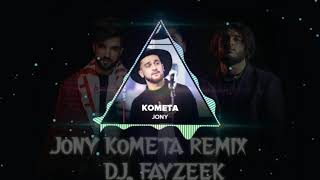 JONY  KOMETA remix  DJ FAYZEEK [upl. by Idnis]