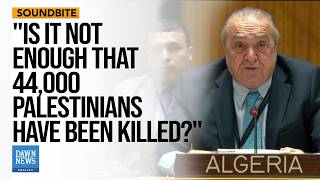 Todays Message Tells Israel That It May Continue Its Genocide Algerian Envoy Dawn News English [upl. by Nithsa]