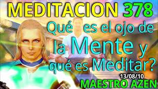 MEDITACION 378✅ QUE ES EL OJO DE LA MENTE Y QUE ES MEDITAR☝️🔆👀👀 MAESTRO AZEN [upl. by Azile210]