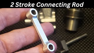 Machining the Connecting Rod for 117cc Two Stroke Engine [upl. by Starobin]