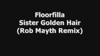 Floorfilla  Sister Golden Hair Rob Mayth Remix [upl. by Florinda]