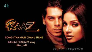 Itna Main Chahoon Tujhe Koi kisi ko na ChaheLofi Mix  audio song  Raaz  Bipasha Basu Alkaudit [upl. by Marjy778]