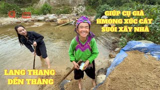 GIÚP CỤ BÀ HMONG XÚC CÁT SUỐI  LANG THANG DỀN THÀNG [upl. by Han]