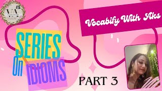 SERIES ON IDIOMS  PART 3 [upl. by Amoreta]