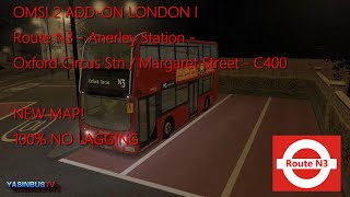 OMSI 2 ADDON LONDON I Route N3  Anerley Station  Oxford Circus Stn  Margaret Street  C400 DLC [upl. by Rhodie]