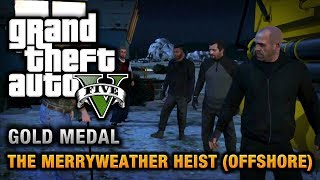 GTA 5  Mission 32  The Merryweather Heist Offshore 100 Gold Medal Walkthrough [upl. by Esli]