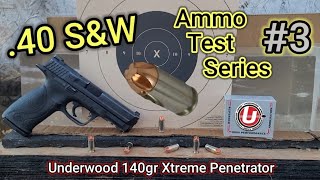 40 SampW Ammo Test Series 3 Underwood 140gr Xtreme Penetrator  SampW MampP40 10 425quot [upl. by Anirec]