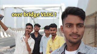 Dosto Ke Sath Over Bridge 🌉 par  VLOG 💕✨️ [upl. by Mcgraw]