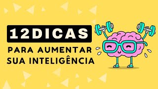 12 DICAS para aumentar sua INTELIGÊNCIA  Dicas Práticas [upl. by Nylloc299]