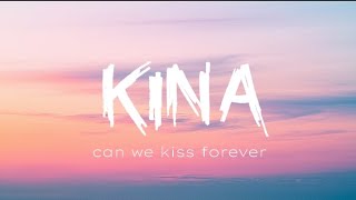 Kina  Can We Kiss Forever Lyrics ft Adriana Proenza [upl. by Ferri]