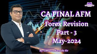 Forex Revision Part 3 CA Final AFM May 2024 [upl. by Edan]