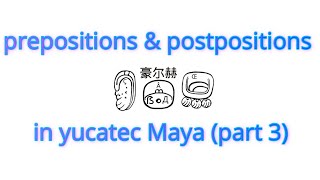 Prepositions and Postpositions in yucatec Maya Part 3 grammar​ languages​ prepositions [upl. by Esom385]