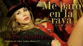 Me Paro en La Raya  Lady Noriega  Video Oficial HD [upl. by Joachima]