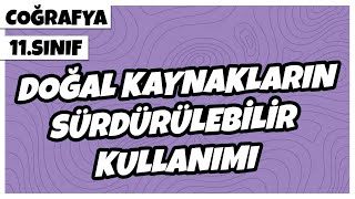 11Sınıf Coğrafya  Doğal Kaynakların Sürdürülebilir Kullanımı  2022 [upl. by Nnylsia327]