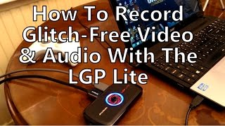 How To Avoid Audio Lag Sync Glitches Recording Video LGP Lite GL310 Avermedia [upl. by Celeski]