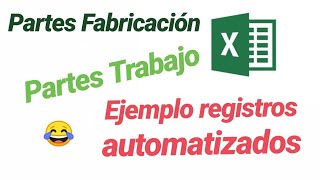 PARTES FABRICACIÓN O TRABAJO EXCEL Ejemplo registros automatizados [upl. by Sessilu496]