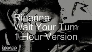 【1 Hour】Rihanna  Wait Your Turn [upl. by Sauls493]