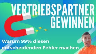 Vertriebspartner gewinnen Warum 99 diesen entscheidenden Fehler machen [upl. by Dallas146]