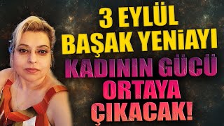 3 EYLÜL BAŞAK YENİAYI  KADININ GÜCÜ ORTAYA ÇIKACAK [upl. by Sethi]