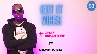 Got It Vibes with Kelvin Jones  EP03 genz arbantone gen Tipsy GeeSean MMGYBW Smith Tik Tok [upl. by Surbeck]