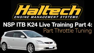 Haltech NSP ITB K24 Civic Live Training Part 4 Part Throttle Tuning  Evans Performance Academy [upl. by Monney476]