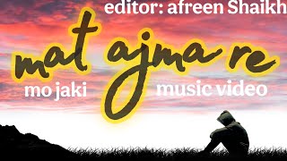 mat aajma re music video mo jaki afreen Shaikh Pritam [upl. by Amej632]