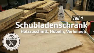 Schubladenschrank Teil 1  Holzauswahl Zuschnitt Hobeln Verleimen [upl. by Lacefield16]