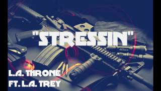 quotSTRESSINquot  LA THRONE FT LA TREY [upl. by Araes]