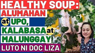 Healthy Soup Alumahan at Upo Kalabasa at Malunggay Luto ni Doc Liza RamosoOng [upl. by Fawcett148]