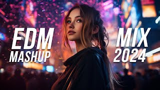 EDM Mashup Mix 2024  Best Mashups amp Remixes of Popular Songs  Party Music 2024 [upl. by Ahsille]