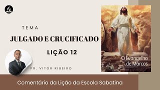 Lição 12  Julgado e Crucificado  Escola Sabatina 3T2024 [upl. by Nali]