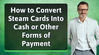 How to Convert Steam Cards Into Cash or Other Forms of Payment [upl. by Nieberg]