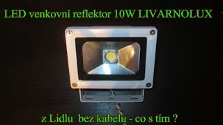 LED venkovní reflektor 10W LIVARNOLUX z Lidlu bez kabelu  co s tím [upl. by Keverne]